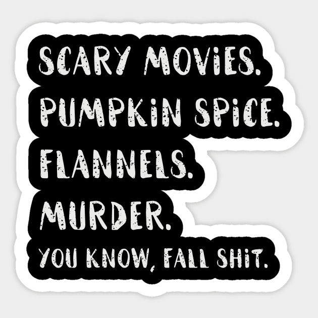 Scary Movies. Pumpkin Spice. Flannels. Murder. you know, fall shit. Sticker by Shop design